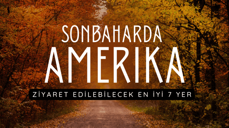 Sonbaharda Amerika'da Ziyaret Edilecek Yerler